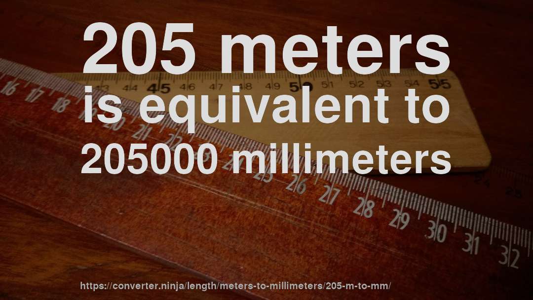 205 meters is equivalent to 205000 millimeters