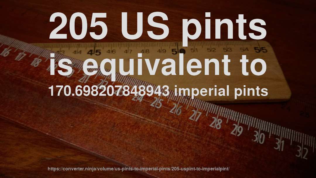 205 US pints is equivalent to 170.698207848943 imperial pints