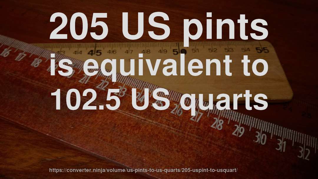 205 US pints is equivalent to 102.5 US quarts