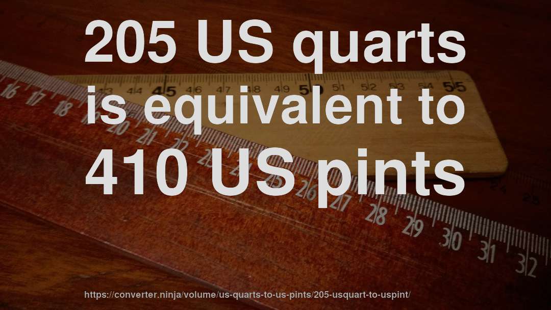 205 US quarts is equivalent to 410 US pints