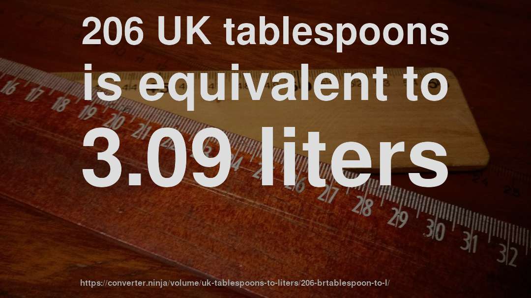 206 UK tablespoons is equivalent to 3.09 liters