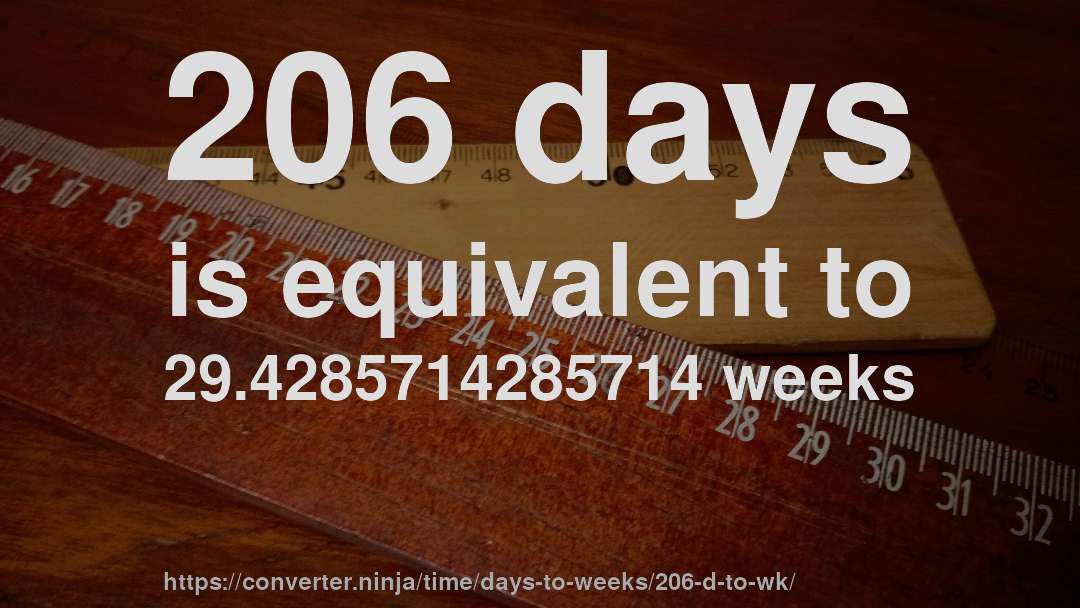 206 days is equivalent to 29.4285714285714 weeks