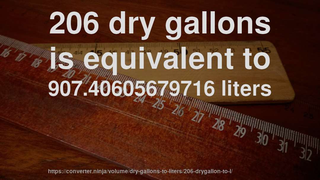 206 dry gallons is equivalent to 907.40605679716 liters