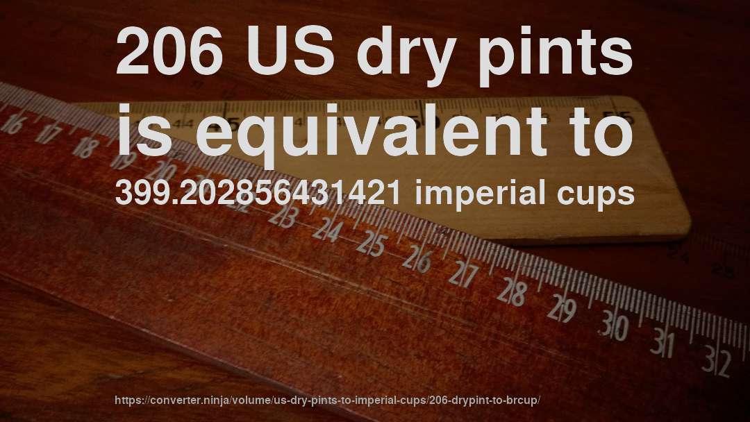 206 US dry pints is equivalent to 399.202856431421 imperial cups