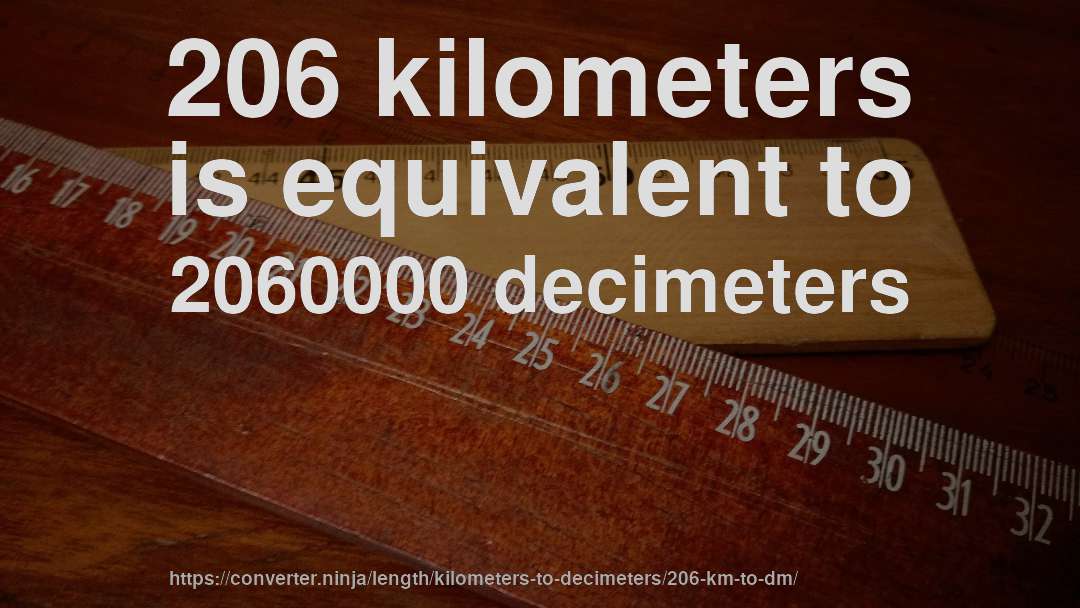 206 kilometers is equivalent to 2060000 decimeters