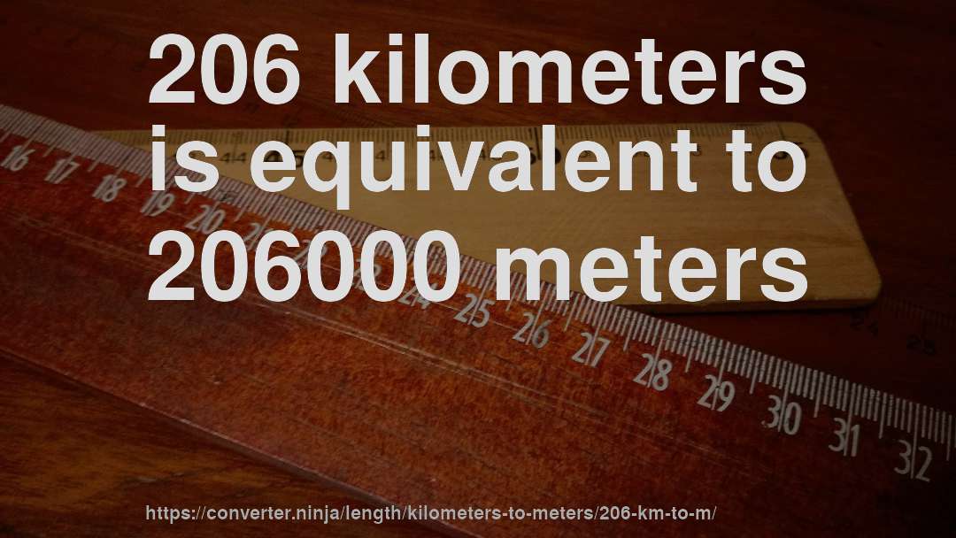 206 kilometers is equivalent to 206000 meters