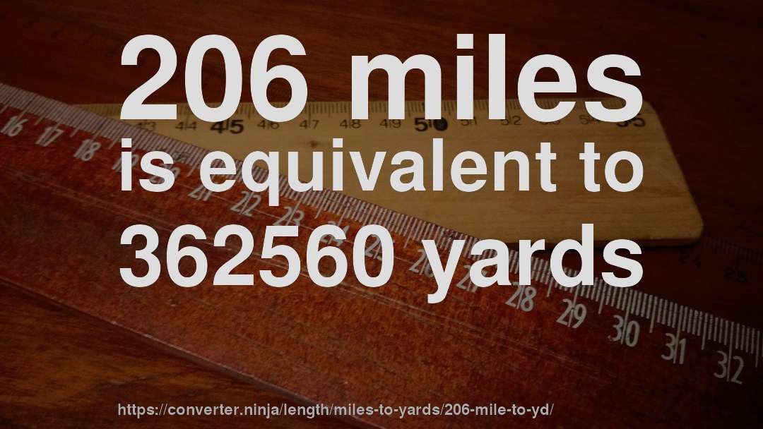 206 miles is equivalent to 362560 yards