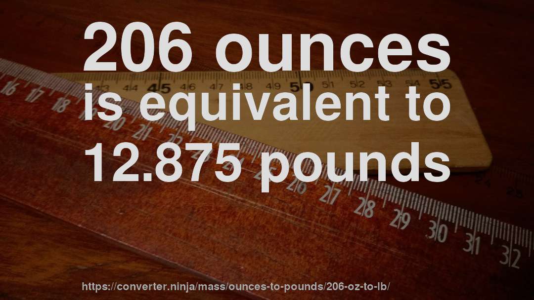 206 ounces is equivalent to 12.875 pounds