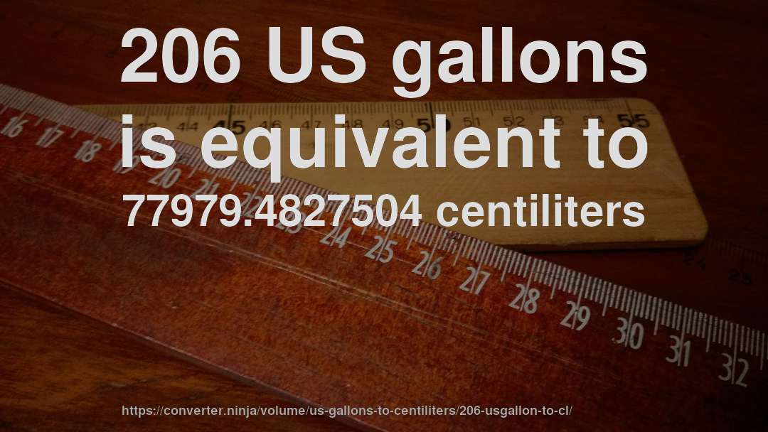 206 US gallons is equivalent to 77979.4827504 centiliters