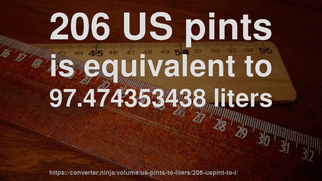 206 US pints is equivalent to 97.474353438 liters