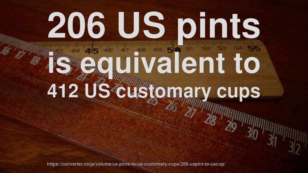206 US pints is equivalent to 412 US customary cups