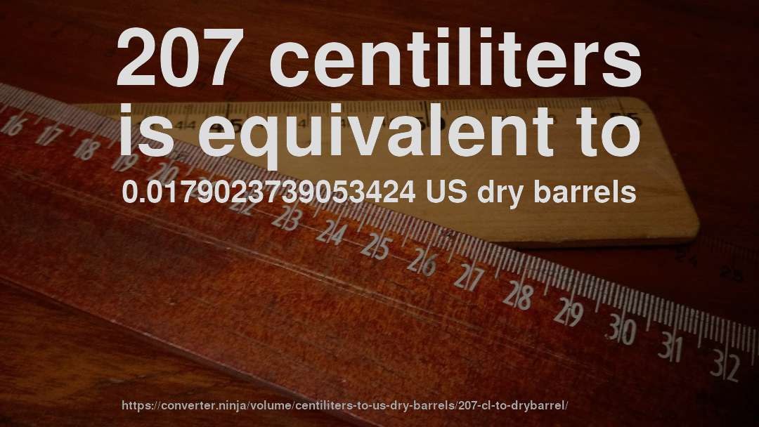 207 centiliters is equivalent to 0.0179023739053424 US dry barrels