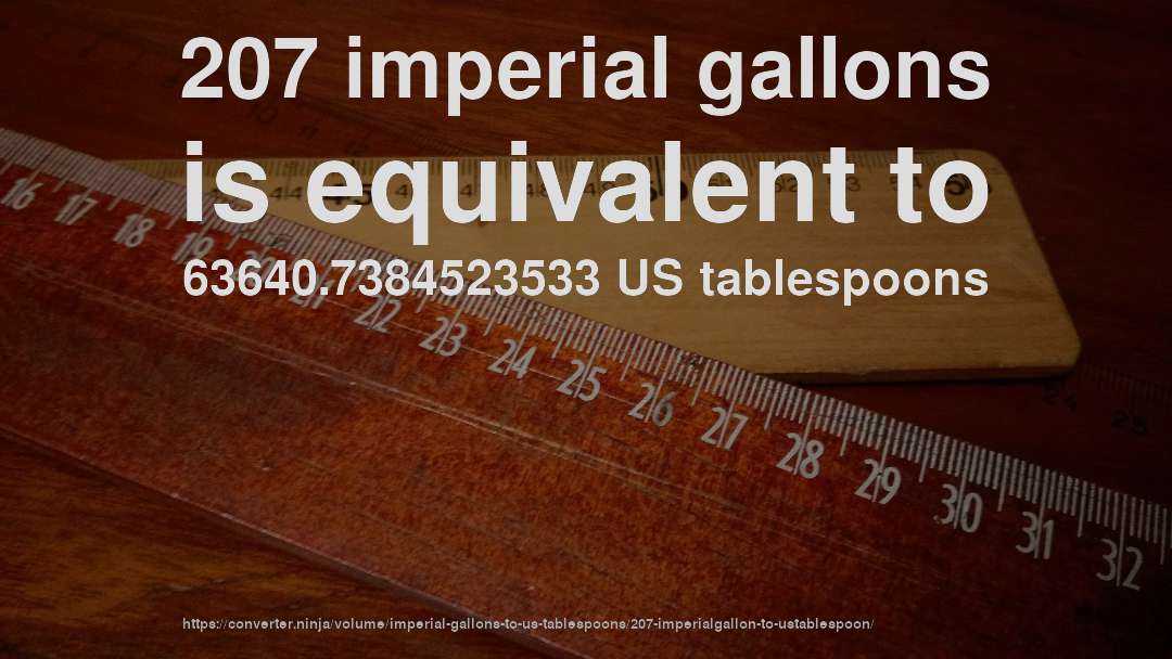 207 imperial gallons is equivalent to 63640.7384523533 US tablespoons