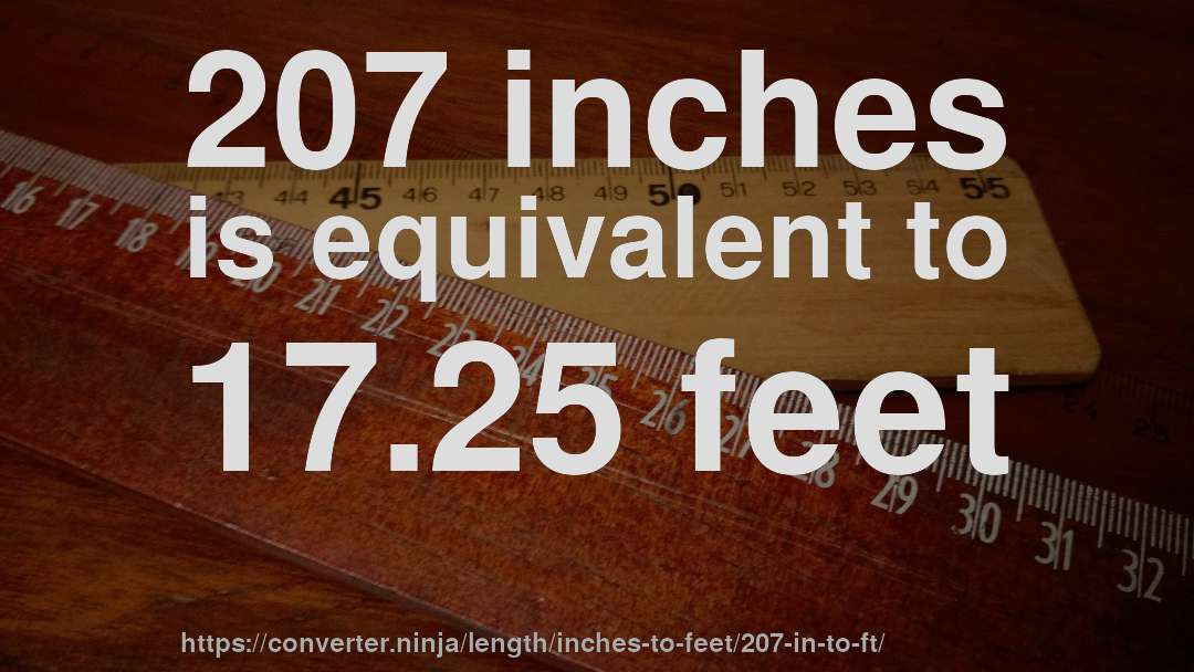207 inches is equivalent to 17.25 feet