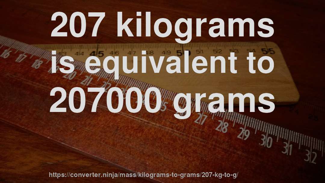 207 kilograms is equivalent to 207000 grams