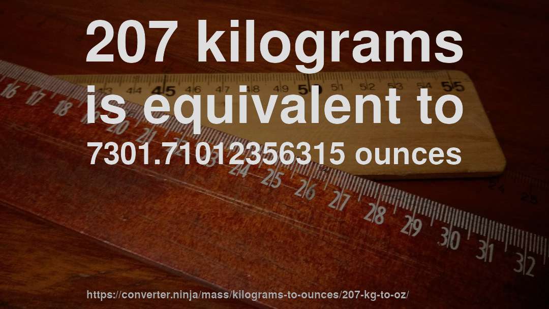 207 kilograms is equivalent to 7301.71012356315 ounces