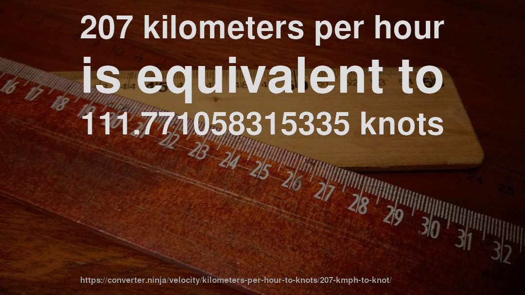 207 kilometers per hour is equivalent to 111.771058315335 knots