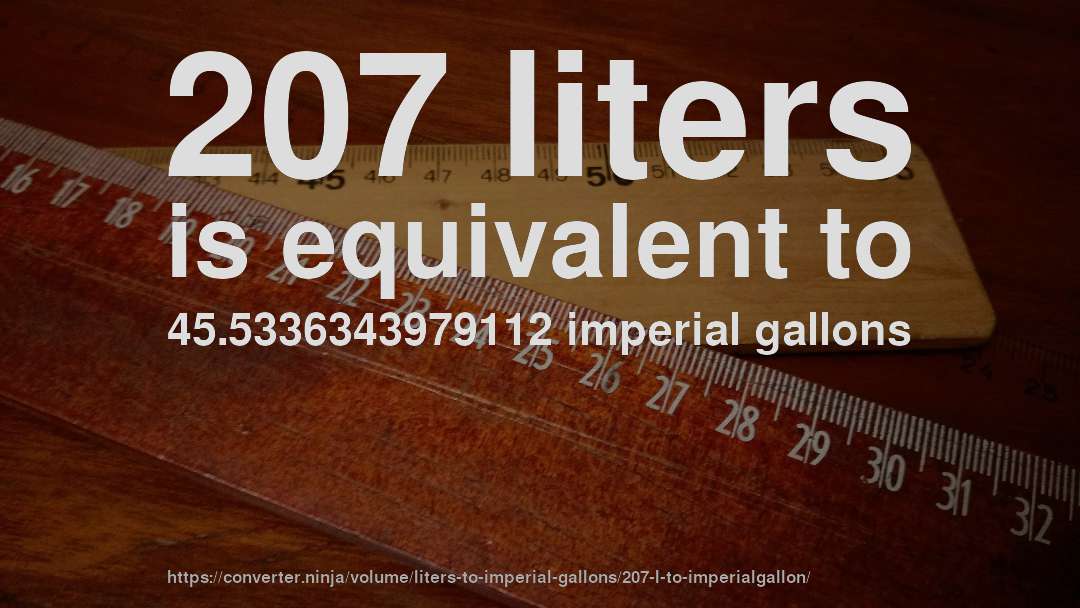 207 liters is equivalent to 45.5336343979112 imperial gallons