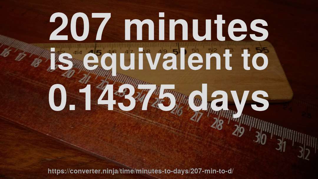207 minutes is equivalent to 0.14375 days