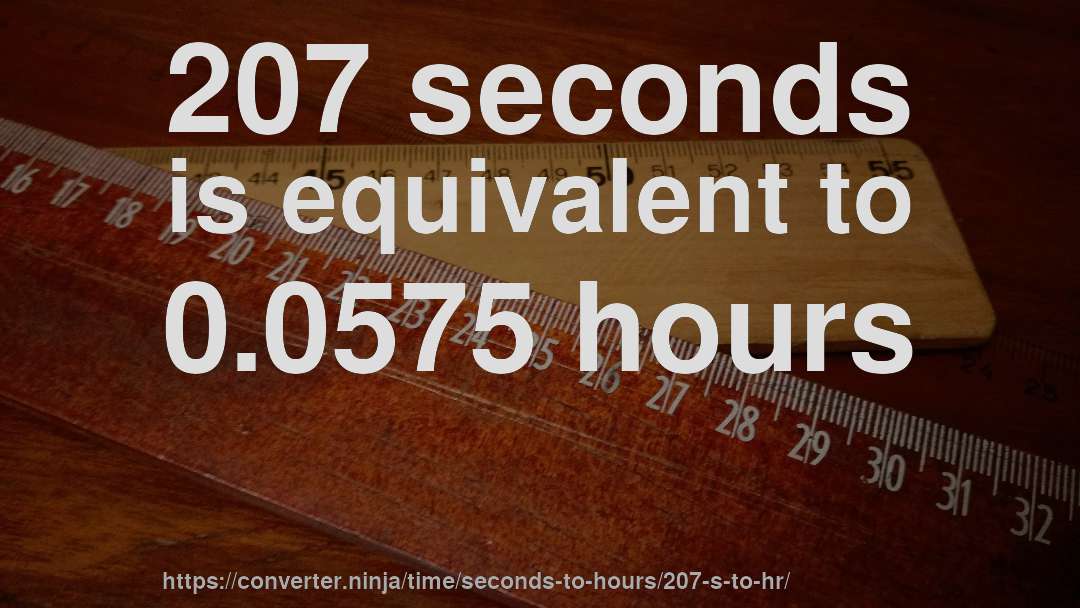 207 seconds is equivalent to 0.0575 hours