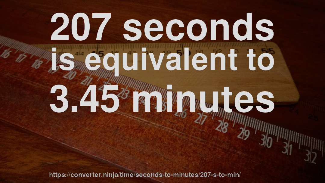 207 seconds is equivalent to 3.45 minutes