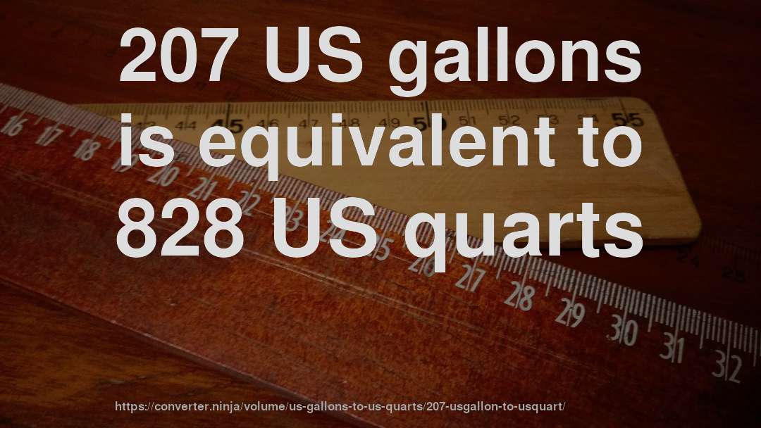 207 US gallons is equivalent to 828 US quarts