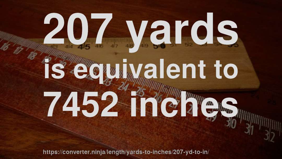207 yards is equivalent to 7452 inches