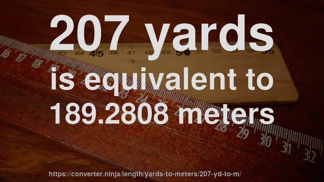 207 yards is equivalent to 189.2808 meters