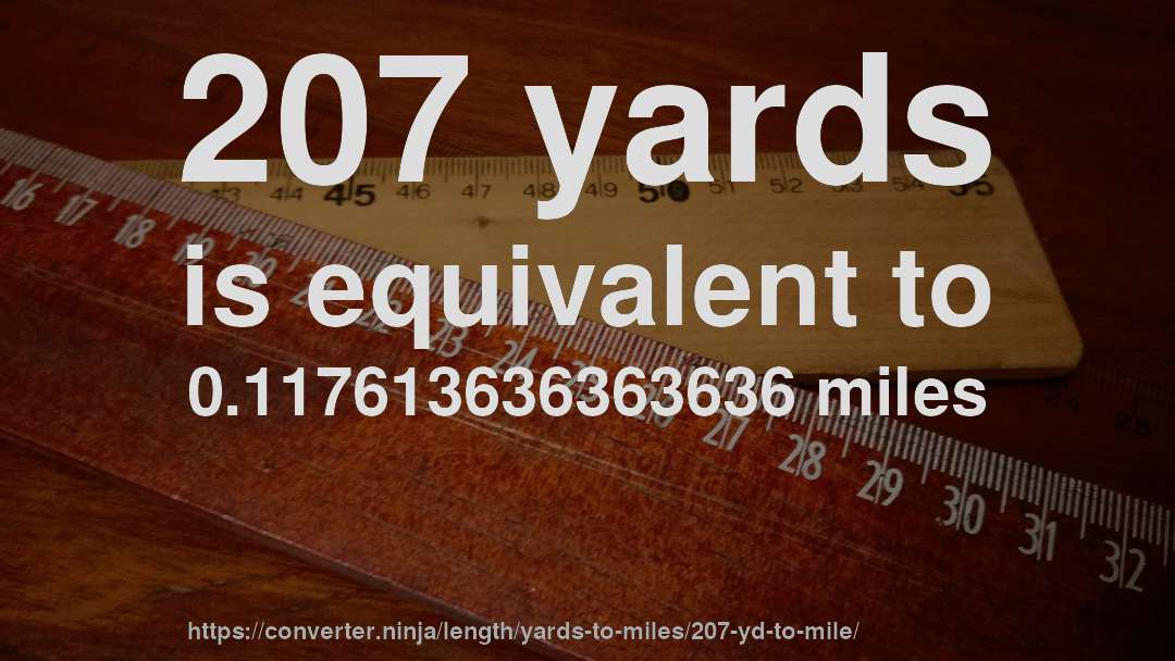 207 yards is equivalent to 0.117613636363636 miles