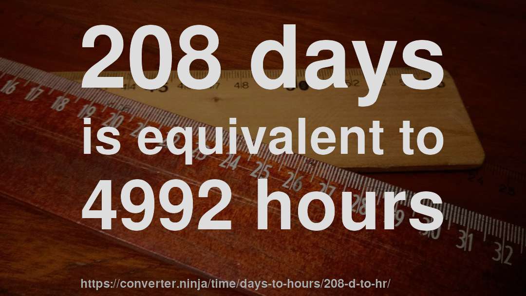 208 days is equivalent to 4992 hours