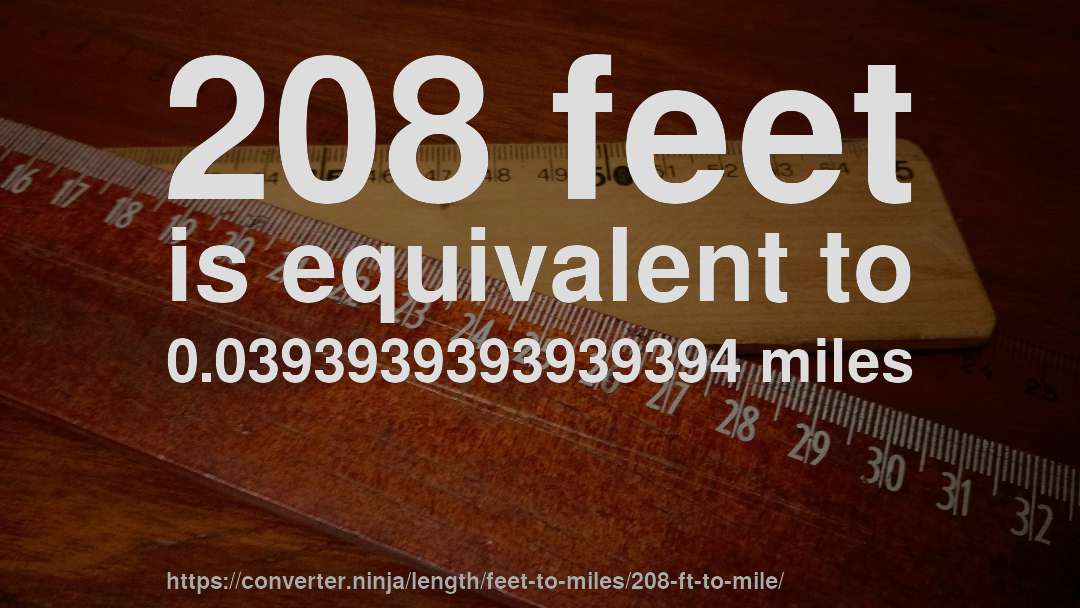 208 feet is equivalent to 0.0393939393939394 miles