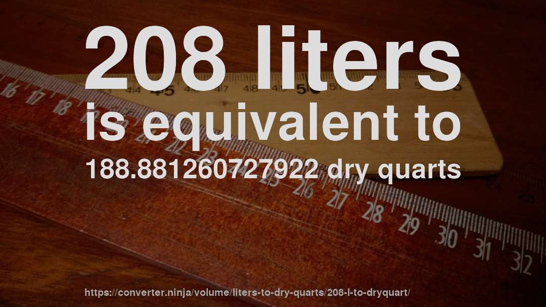 208 liters is equivalent to 188.881260727922 dry quarts
