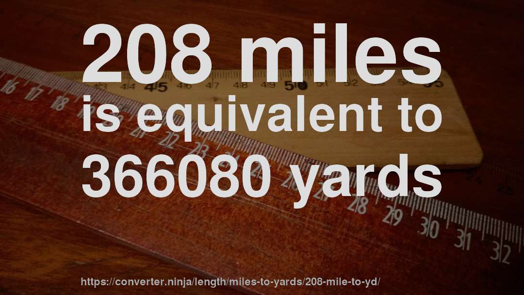 208 miles is equivalent to 366080 yards