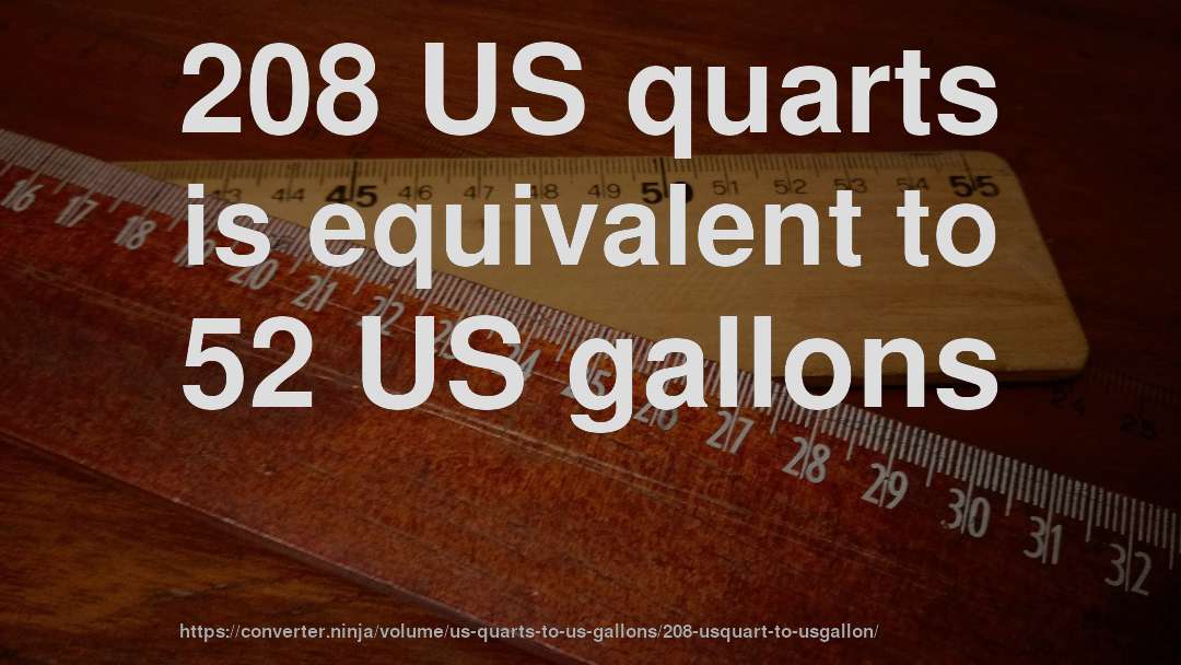 208 US quarts is equivalent to 52 US gallons