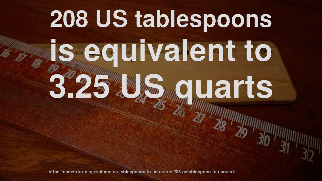 208 US tablespoons is equivalent to 3.25 US quarts