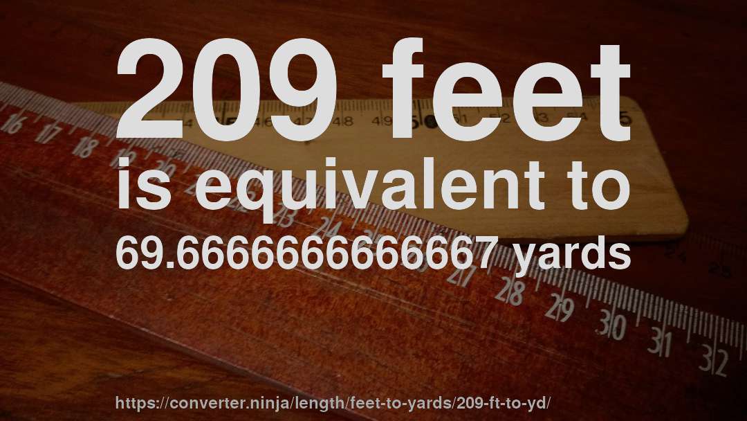 209 feet is equivalent to 69.6666666666667 yards