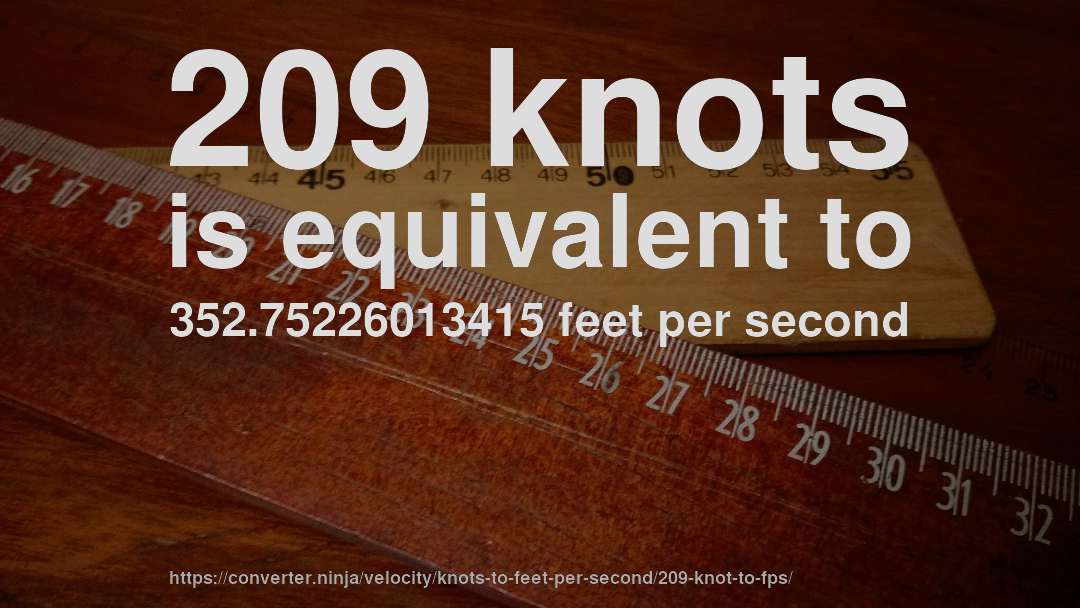 209 knots is equivalent to 352.75226013415 feet per second