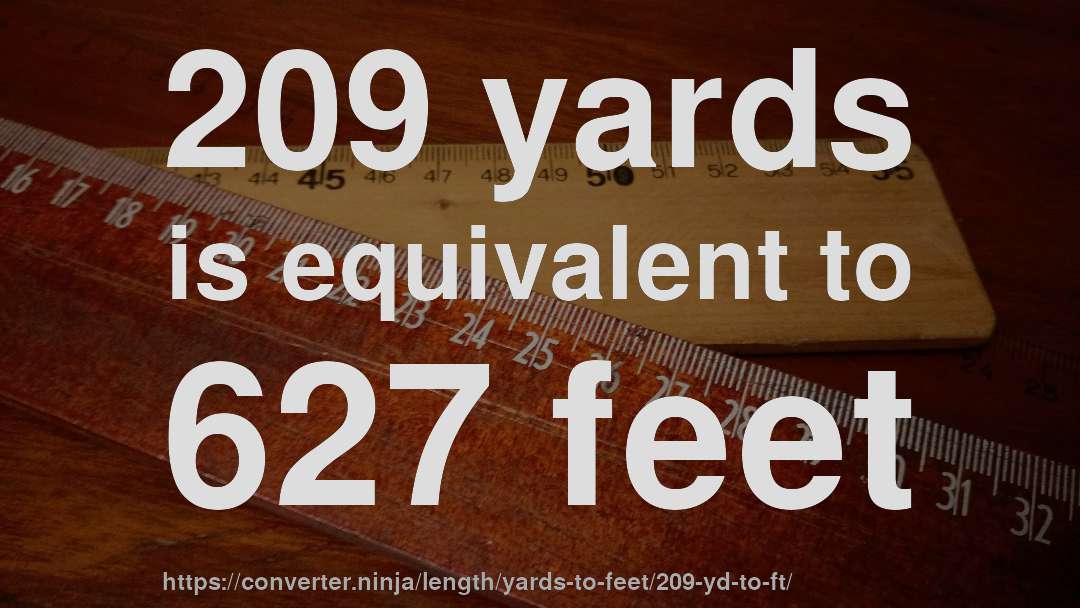 209 yards is equivalent to 627 feet