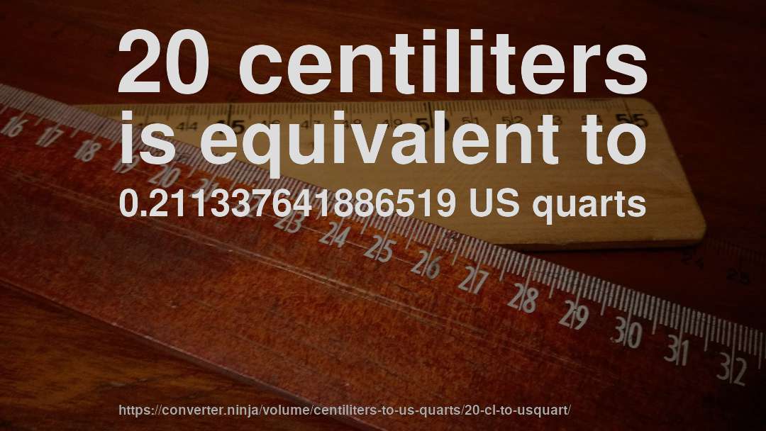 20 centiliters is equivalent to 0.211337641886519 US quarts