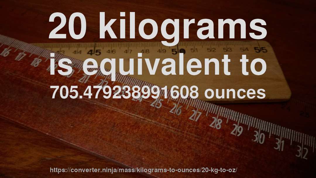20 kilograms is equivalent to 705.479238991608 ounces