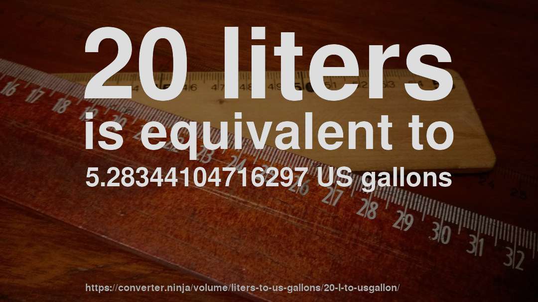 20 liters is equivalent to 5.28344104716297 US gallons