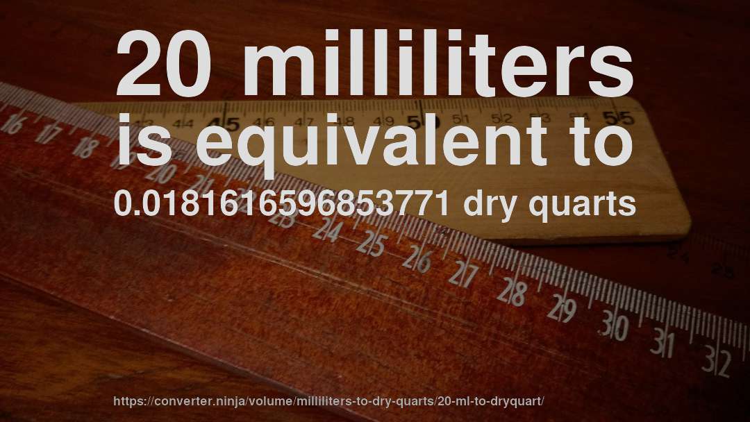 20 milliliters is equivalent to 0.0181616596853771 dry quarts