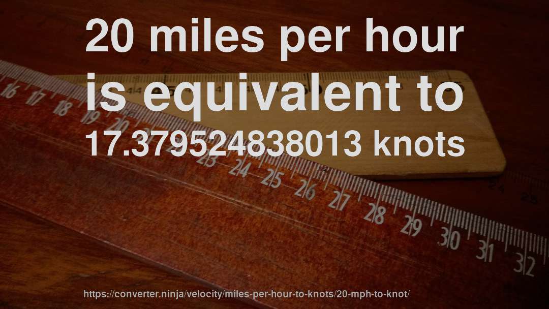 20 miles per hour is equivalent to 17.379524838013 knots