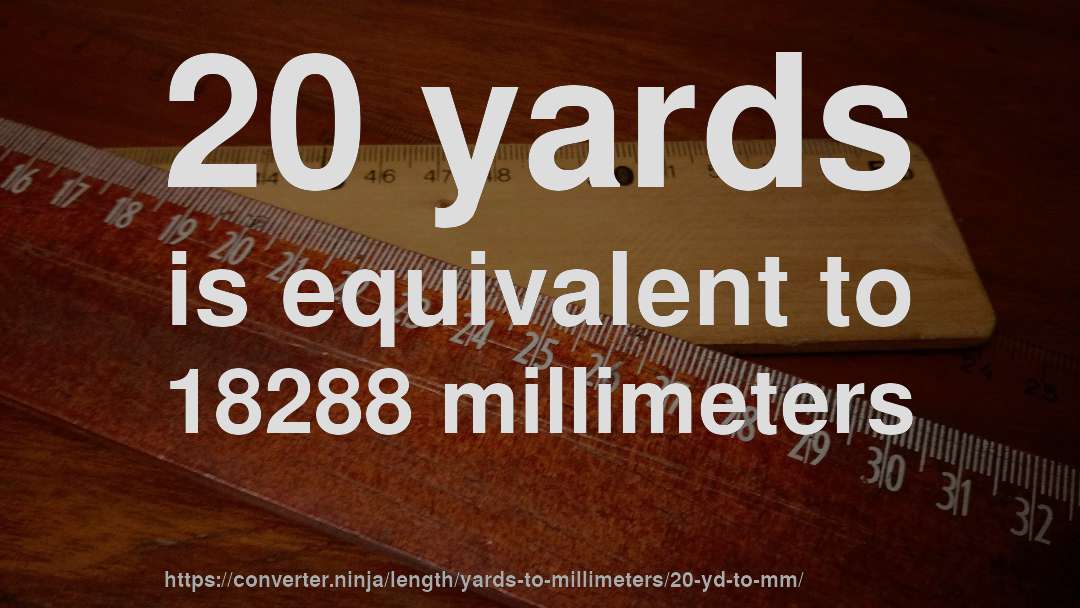 20 yards is equivalent to 18288 millimeters