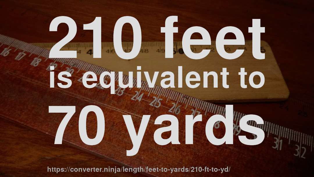 210 feet is equivalent to 70 yards