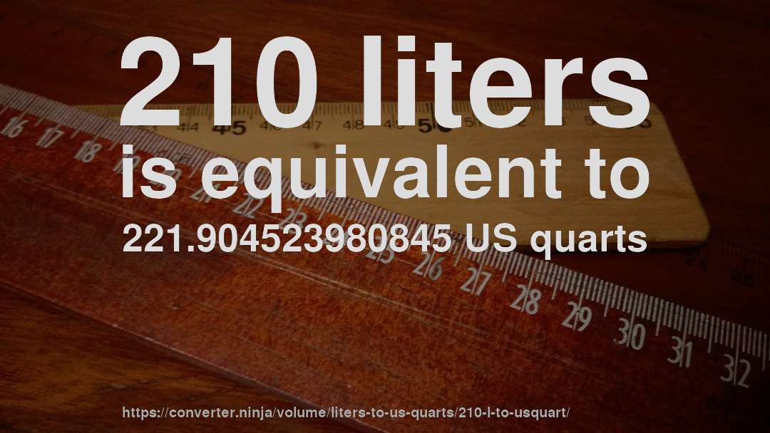 210 liters is equivalent to 221.904523980845 US quarts