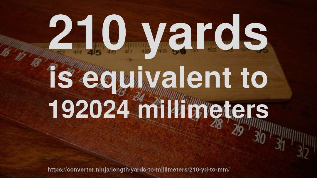 210 yards is equivalent to 192024 millimeters