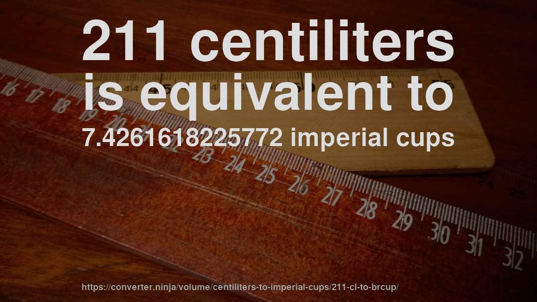 211 centiliters is equivalent to 7.4261618225772 imperial cups