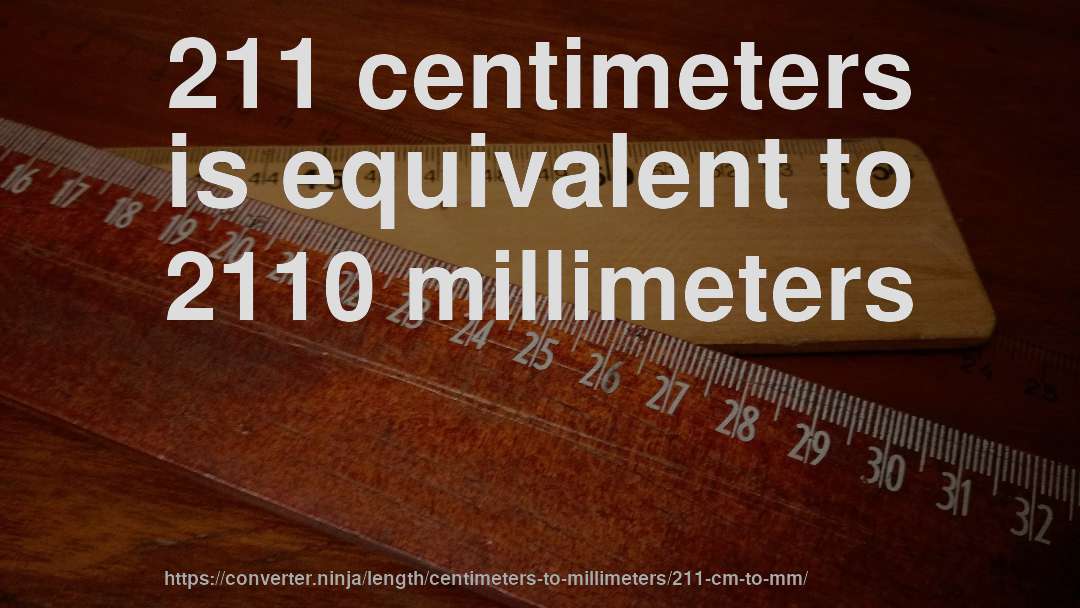 211 centimeters is equivalent to 2110 millimeters