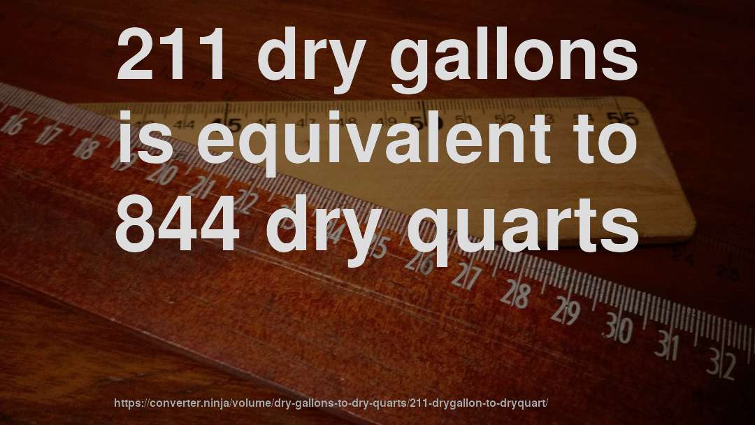 211 dry gallons is equivalent to 844 dry quarts